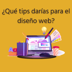 ¿Qué tips darías para el diseño web?