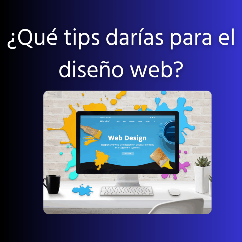 ¿Qué tips darías para el diseño web?